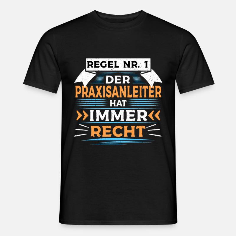 Der Praxisanleiter hat immer Recht - Männer T-Shirt - Schwarz