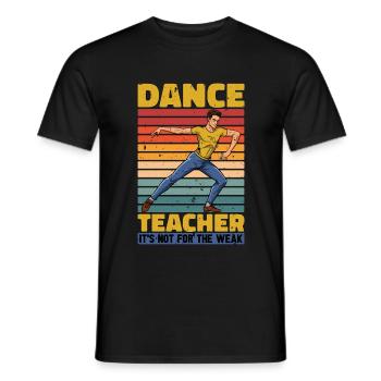 Dance Teacher It's Not For The Weak Choreographer - Men's T-Shirt - black - Front - AI Model Male 178 light (178cm)