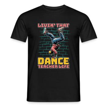 Dance Teacher Livin' That Dance Choreographer - Men's T-Shirt - black - Front - AI Model Male 178 light (178cm)