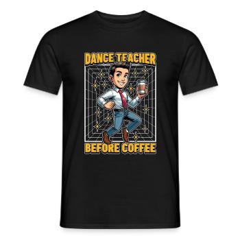 Dance Teacher Before Choreography Coffee Lover - Men's T-Shirt - black - Front - AI Model Male 178 light (178cm)