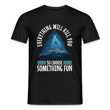 Everything will kill you so choose something fun - Men's T-Shirt - black - Front - AI Model Male 178 light (178cm)