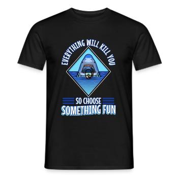 Everything will kill you so choose something fun - Men's T-Shirt - black - Front - AI Model Male 178 light (178cm)