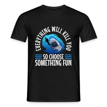 Everything will kill you so choose something fun - Men's T-Shirt - black - Front - AI Model Male 178 light (178cm)