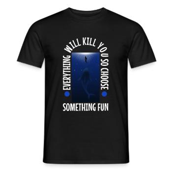 Everything will kill you so choose something fun - Men's T-Shirt - black - Front - AI Model Male 178 light (178cm)