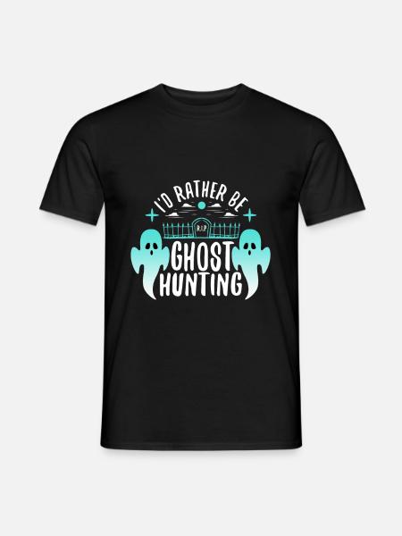 I'd Rather Be Ghost Hunting - Men's T-Shirt - black