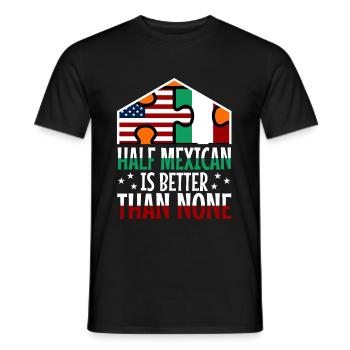 Half Mexican Is Better Than None - Men's T-Shirt - black - Front - AI Model Male 178 light (178cm)