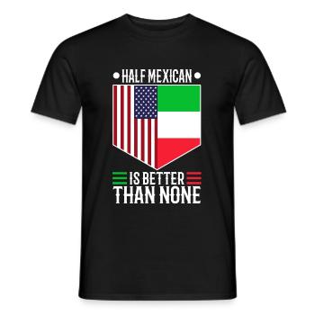 Half Mexican Is Better Than None - Men's T-Shirt - black - Front - AI Model Male 178 light (178cm)