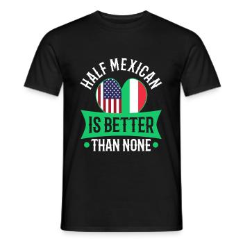 Half Mexican Is Better Than None - Men's T-Shirt - black - Front - AI Model Male 178 light (178cm)