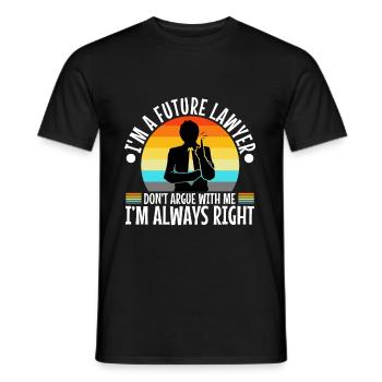 Im a Futur Lawyer Dont Argue Always right - Men's T-Shirt - black - Front - AI Model Male 178 light (178cm)