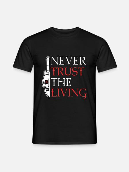 Never trust the living - Männer T-Shirt - Schwarz