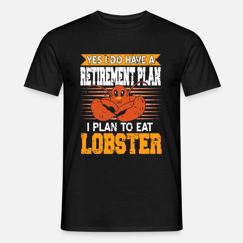 Retirement plan to eat Lobster - Männer T-Shirt - Schwarz