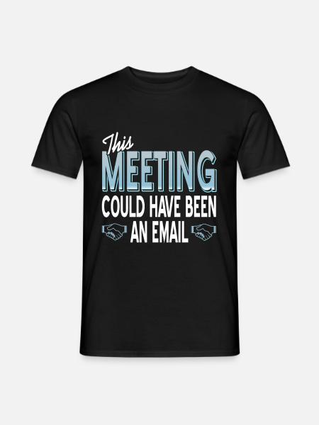 This Meeting could have been an email - Männer T-Shirt - Schwarz