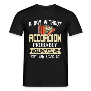 A day without Accordion probably wouldnt kill me - Männer T-Shirt - Schwarz - Vorne - AI Model Male 178 light (178cm)