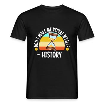 Don't make me repeat myself history - Men's T-Shirt - black - Front - AI Model Male 178 light (178cm)