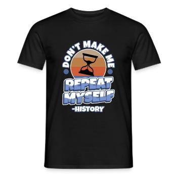 Don't make me repeat myself history - Men's T-Shirt - black - Front - AI Model Male 178 light (178cm)