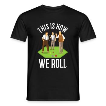 This is how we roll - Männer T-Shirt - Schwarz - Vorne - AI Model Male 178 light (178cm)