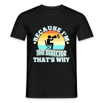 Because I'm The Director That's Why - Männer T-Shirt - Schwarz - Vorne - AI Model Male 178 light (178cm)