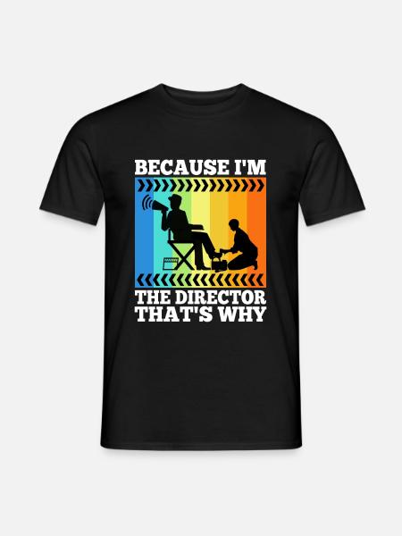 Because I'm The Director That's Why - Männer T-Shirt - Schwarz