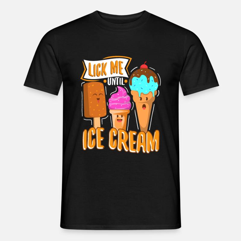 Lick Me Until Ice Cream - Männer T-Shirt - Schwarz