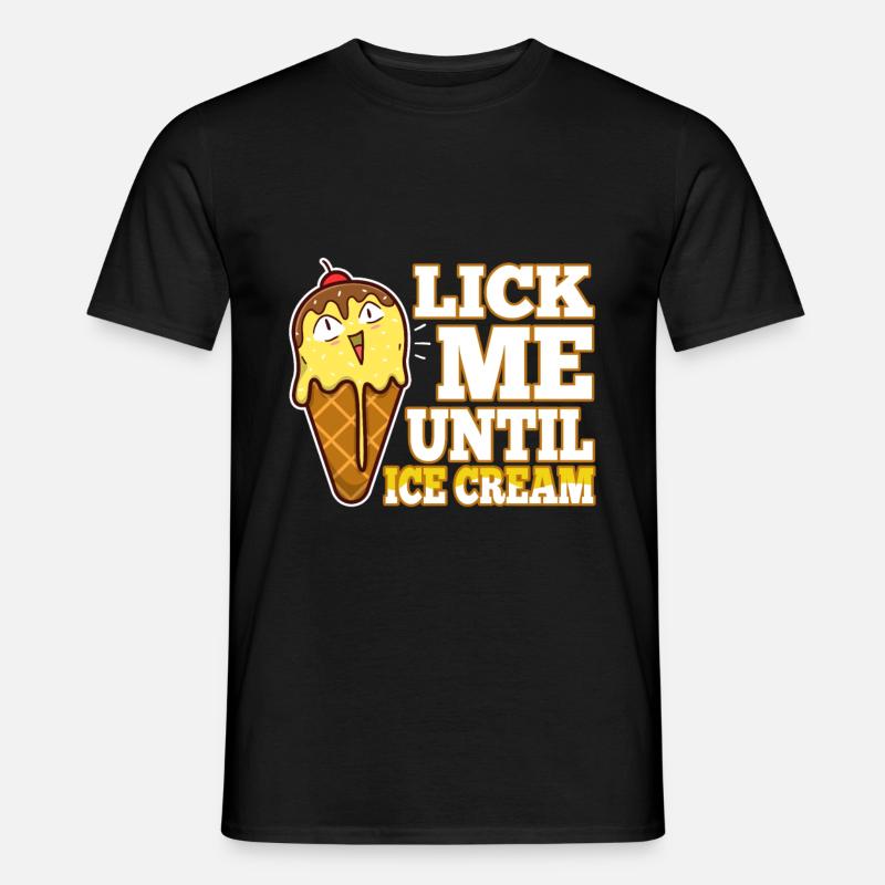 Lick Me Until Ice Cream - Männer T-Shirt - Schwarz