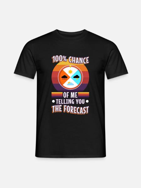 100 percent chance of me telling you the forecast - Männer T-Shirt - Schwarz