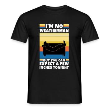 Im no weatherman but you can expect a few inches - Men's T-Shirt - black - Front - AI Model Male 178 light (178cm)