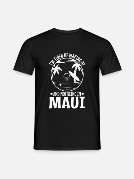 Im tired of waking up and not being in Maui - Men's T-Shirt - black
