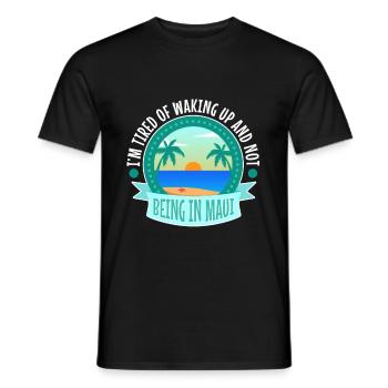 Im tired of waking up and not being in Maui - Men's T-Shirt - black - Front - AI Model Male 178 light (178cm)