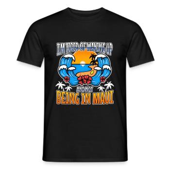 Im tired of waking up and not being in Maui - Men's T-Shirt - black - Front - AI Model Male 178 light (178cm)