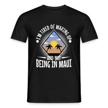 Im tired of waking up and not being in Maui - Men's T-Shirt - black - Front - AI Model Male 178 light (178cm)