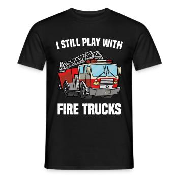I Still Play With Fire Trucks Firefighter Funny - Men's T-Shirt - black - Front - AI Model Male 178 light (178cm)