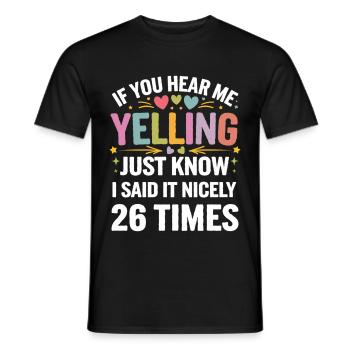 If I'm Yelling I Said It Nicely 26 Times 12 - Männer T-Shirt - Schwarz - Vorne - AI Model Male 178 light (178cm)