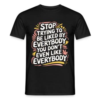 Stop Trying to Be Liked You Don’t Even Like Em 7 - Männer T-Shirt - Schwarz - Vorne - AI Model Male 178 light (178cm)