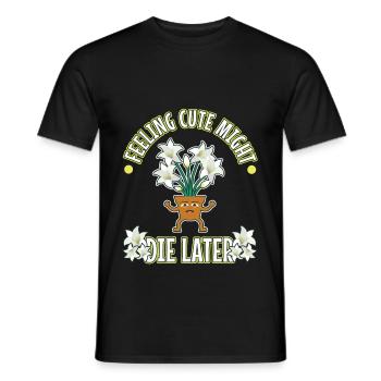 Feeling Cute Might Die Later plant - Männer T-Shirt - Schwarz - Vorne - AI Model Male 178 light (178cm)
