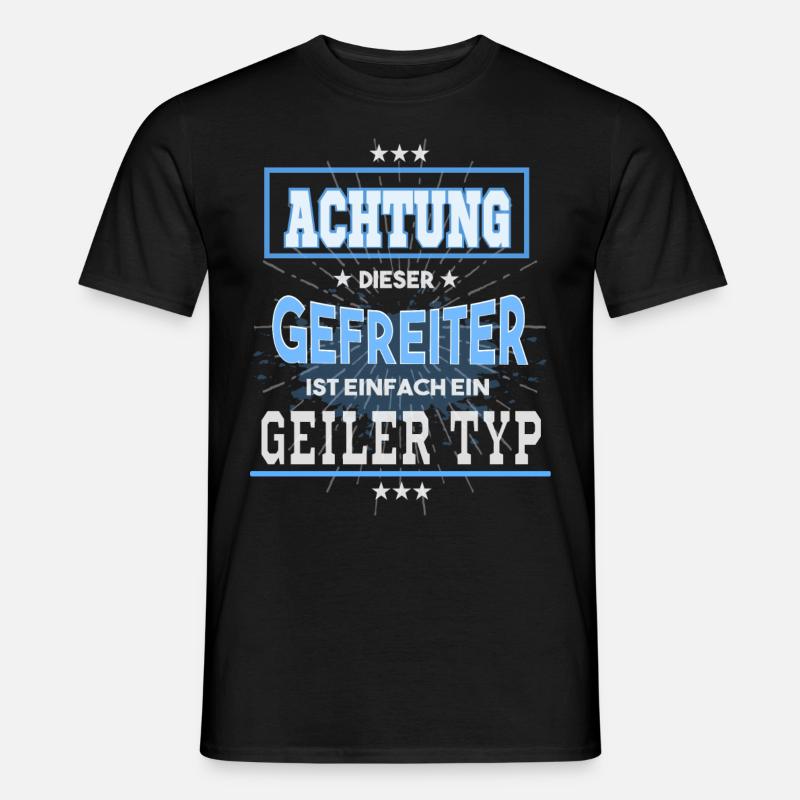 Gefreiter, einfach nur ein geiler Typ - Männer T-Shirt - Schwarz