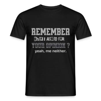 Erinnern Sie sich, als ich nach Ihrer Meinung gefragt habe Lustiges Zitat - Männer T-Shirt - Schwarz - Vorne - AI Model Male 178 light (178cm)