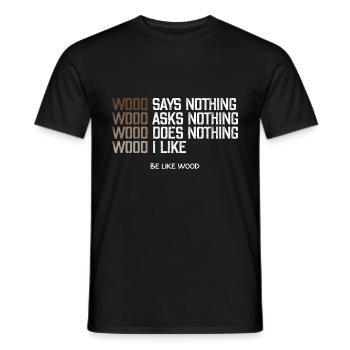 Wood says nothing I like wood be like wood - Men's T-Shirt - black - Front - AI Model Male 178 light (178cm)