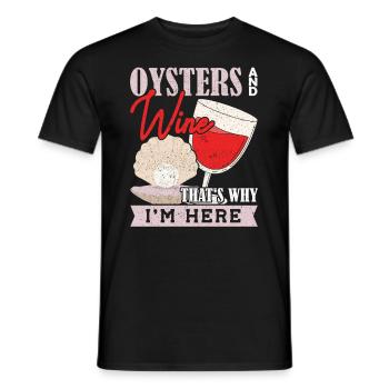 Oysters and Wine thats why Im Here Austern - Men's T-Shirt - black - Front - AI Model Male 178 light (178cm)
