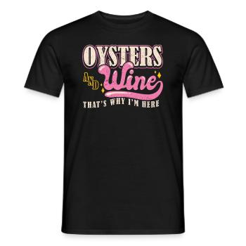 Oysters and Wine thats why Im Here Austern - Men's T-Shirt - black - Front - AI Model Male 178 light (178cm)
