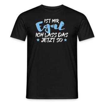 Ist mir Egal ich lass das jetzt so Lustiges Spruch - Männer T-Shirt - Schwarz - Vorne - AI Model Male 178 light (178cm)