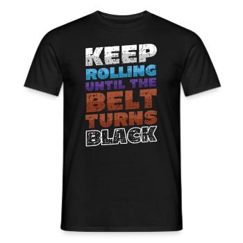 Keep rolling until the belt turns black - Men's T-Shirt - black - Front - AI Model Male 178 light (178cm)