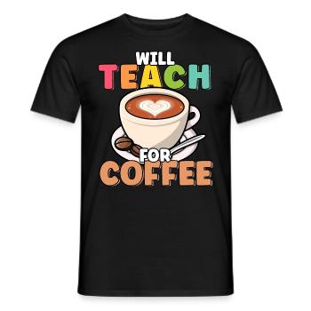 Will Teach For Coffee Lover Funny Cute Teacher - Men's T-Shirt - black - Front - AI Model Male 178 light (178cm)