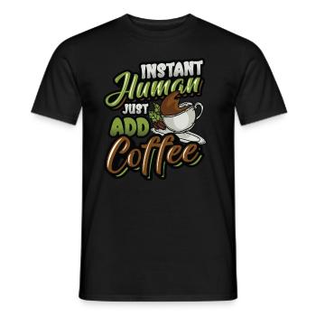 Instant Human Just Add Coffee - Coffee lovers - Men's T-Shirt - black - Front - AI Model Male 178 light (178cm)