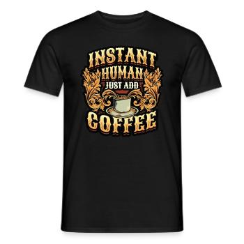 Instant Human Just Add Coffee - Coffee lovers - Men's T-Shirt - black - Front - AI Model Male 178 light (178cm)