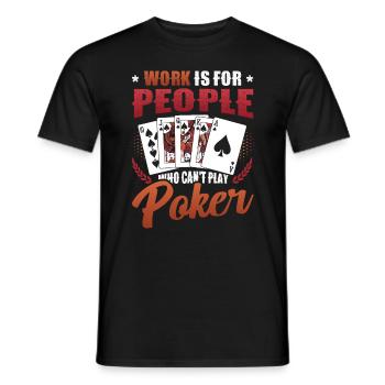 Le travail est pour les gens qui ne peuvent pas jouer au poker - T-shirt homme - noir - Devant - AI Model Male 178 light (178cm)