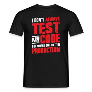 Ich Teste Meinen Code In Der Produktion - Männer T-Shirt - Schwarz - Vorne - AI Model Male 178 light (178cm)