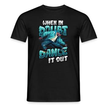 When in doubt, dance it out, dance hip hop - Men's T-Shirt - black - Front - AI Model Male 178 light (178cm)
