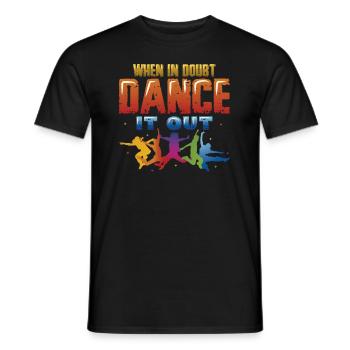 When in doubt, dance it out, dance hip hop - Men's T-Shirt - black - Front - AI Model Male 178 light (178cm)