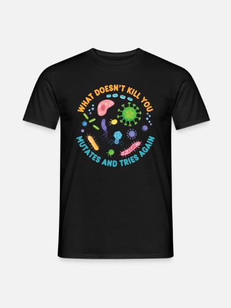 Was dich nicht umbringt, mutiert und versucht es noch einmal - Männer T-Shirt - Schwarz