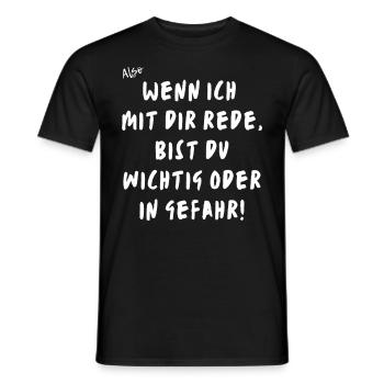 Wenn ich mit dir rede, bist du wichtig, in Gefahr. - Männer T-Shirt - Schwarz - Vorne - AI Model Male 178 light (178cm)